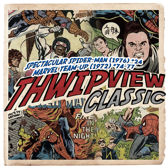 Thwip View Classic 143 - Spectacular Spider-Man (1976) #24; Marvel Team-Up (1972) #74-77 episode artwork
