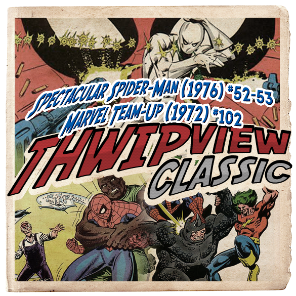 Thwip View Classic 177 - Spectacular Spider-Man (1976) #52-53; Marvel Team-Up (1972) #102 episode artwork