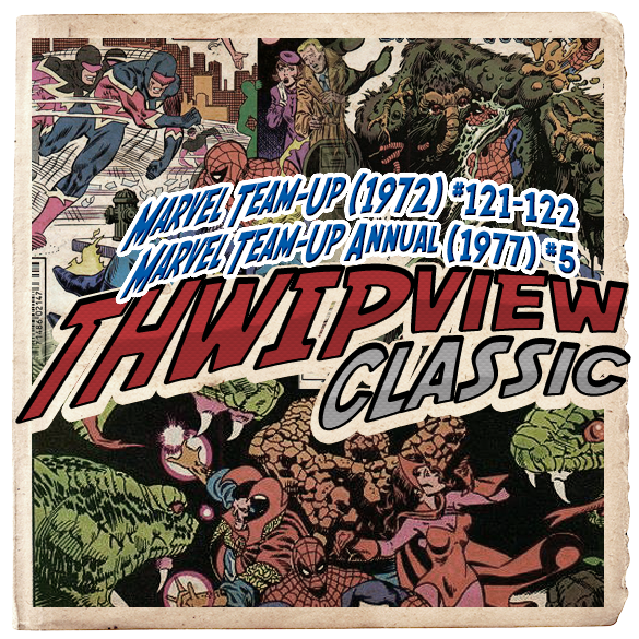 Thwip View Classic 205 - Marvel Team-Up (1972) #121-122; Marvel Team-Up Annual (1977) #5 episode artwork