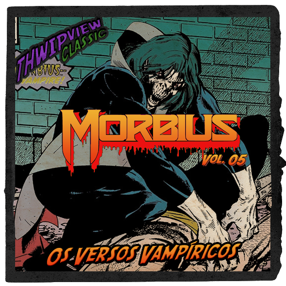 Thwip View Classic 344 - Morbius Vol.05: Os Versos Vampíricos episode artwork