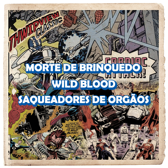 Thwip View Classic 346 - Morte de Brinquedo; Wild Blood; Saqueadores de Orgãos episode artwork