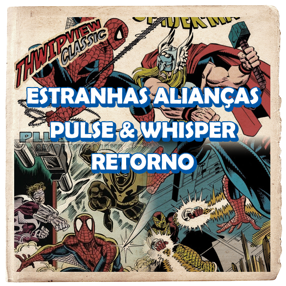 Thwip View Classic 356 - Estranhas Alianças, Pulse e Whisper, Retorno episode artwork