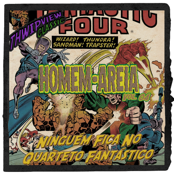 Thwip View Classic 367 - Homem-Areia Vol.4: Ninguém Fica no Quarteto Fantástico episode artwork