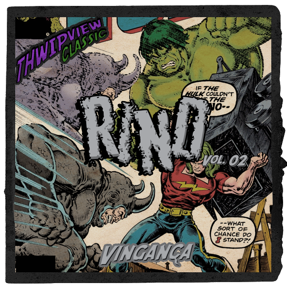 Thwip View Classic 378 - Rino Vol.02: Vingança episode artwork