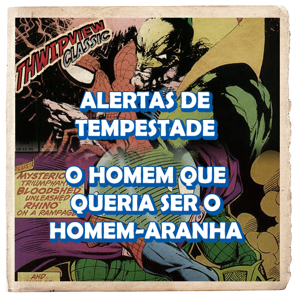 Thwip View Classic 393 - Alertas de Tempestade; O Homem que Queria ser o Homem-Aranha episode artwork